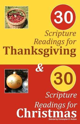 30 Scripture Readings for Thanksgiving & 30 Scripture Readings for Christmas: Two Months of Scripture Readings for the Holidays by Hudson, Christopher D.
