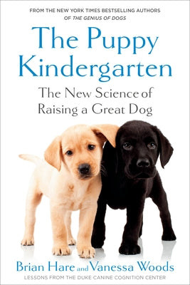 The Puppy Kindergarten: The New Science of Raising a Great Dog by Hare, Brian