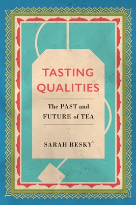 Tasting Qualities: The Past and Future of Teavolume 5 by Besky, Sarah