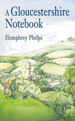 A Gloucestershire Notebook by Phelps, Humphrey