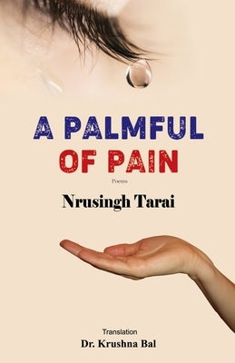 A Palmful of Pain by Tarai, Nrusingh