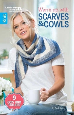 Warm Up with Scarves & Cowls: 9 Cozy Knit Projects by Javori, Andi
