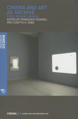 Cinema and Art as Archive, Form, Medium, Memory by Federici, Francesco