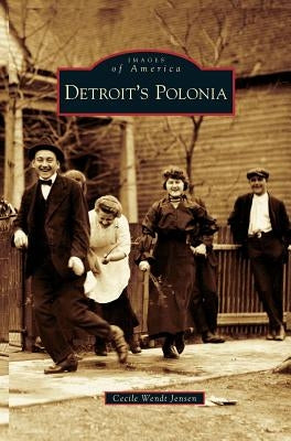 Detroit's Polonia by Wendt Jensen, Cecile