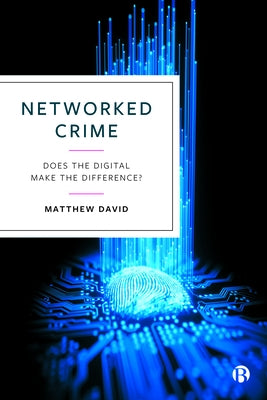 Networked Crime: Does the Digital Make the Difference? by David, Matthew