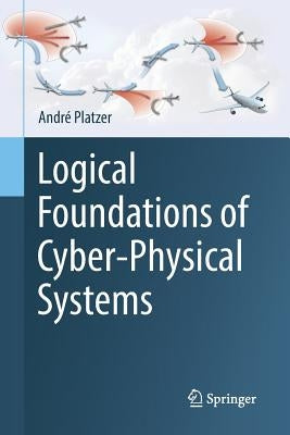 Logical Foundations of Cyber-Physical Systems by Platzer, André