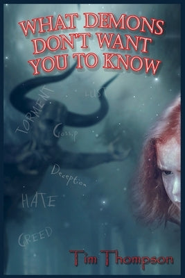 What Demons Don't Want You To Know by Thompson, Tim