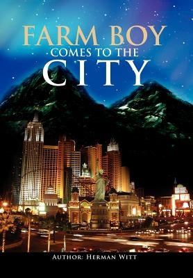 Farm Boy Comes to the City: Autobiography of Herman Witt by Witt, Herman