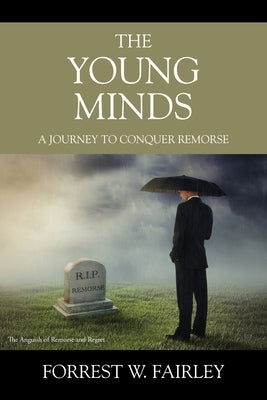 The Young Minds: A Journey to Conquer Remorse by Fairley, Forrest W.