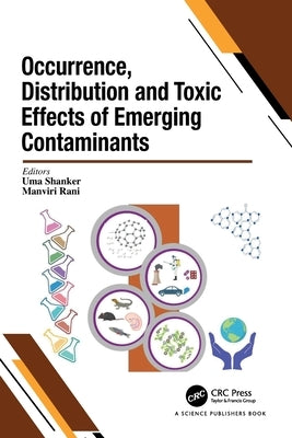 Occurrence, Distribution and Toxic Effects of Emerging Contaminantsx by Shanker, Uma
