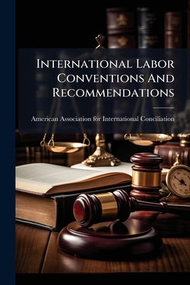 International Labor Conventions And Recommendations by American Association for International C