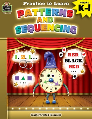 Practice to Learn: Patterns and Sequencing (Gr. K-1) by Migliaccio, Eric