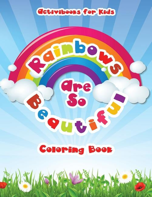 Rainbows Are So Beautiful Coloring Book by For Kids, Activibooks