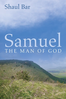 Samuel: The Man of God by Bar, Shaul