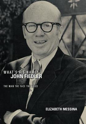 What's His Name? John Fiedler: The Man the Face the Voice by Messina, Elizabeth