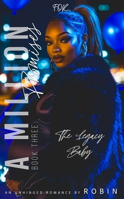 A Million Promises: An Unhinged Romance: The Legacy Baby by Robin