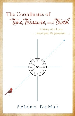 The Coordinates of Time, Treasure, and Truth: A Story of a Love...which spans the generations... by Demar, Arlene