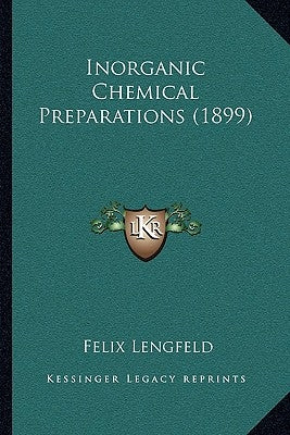 Inorganic Chemical Preparations (1899) by Lengfeld, Felix