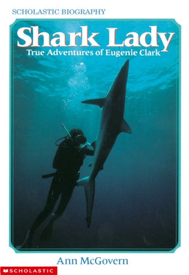 Shark Lady: True Adventures of Eugenie Clark: True Adventures of Eugenie Clark by McGovern, Ann