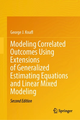 Modeling Correlated Outcomes Using Extensions of Generalized Estimating Equations and Linear Mixed Modeling by Knafl, George J.