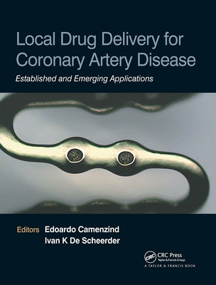 Local Drug Delivery for Coronary Artery Disease: Established and Emerging Applications by Camenzind, Edoardo