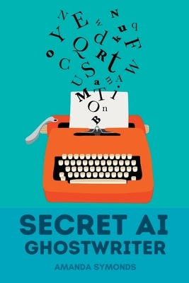 Secret AI Ghostwriter by Symonds, Amanda