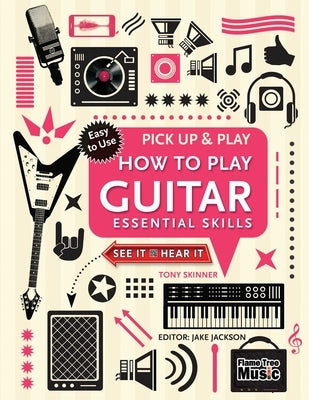 How to Play Guitar (Pick Up & Play): Essential Skills by Jackson, Jake