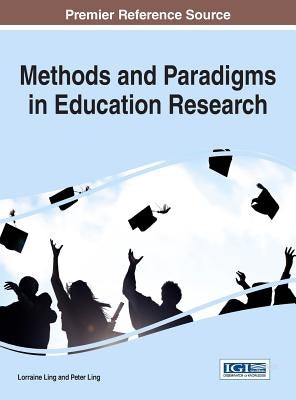 Methods and Paradigms in Education Research by Ling, Lorraine