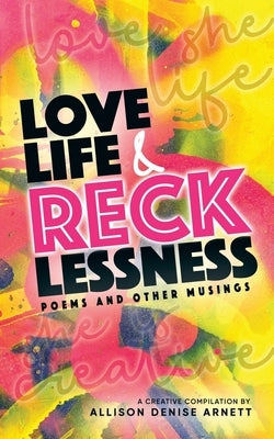 Love, Life, & Recklessness: Poems and Other Musings by Pritchett, Clarissa