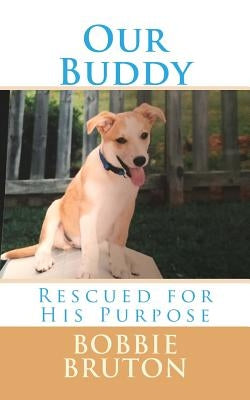 Our Buddy: Rescued for His Purpose by Bruton, Bobbie