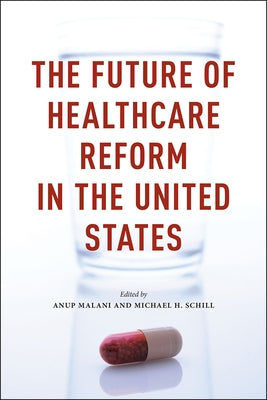 The Future of Healthcare Reform in the United States by Malani, Anup
