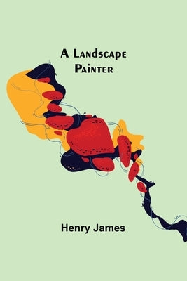 A landscape painter by James, Henry