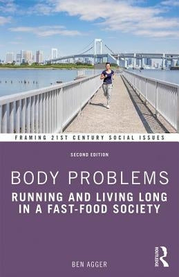 Body Problems: Running and Living Long in a Fast-Food Society by Agger, Ben