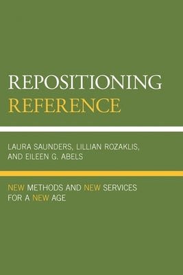 Repositioning Reference: New Methods and New Services for a New Age by Saunders, Laura