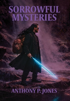 Sorrowful Mysteries by Jones, Anthony P.