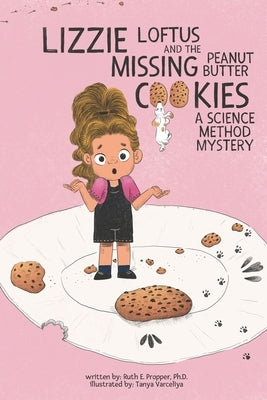 Lizzie Loftus and the Missing Peanut Butter Cookies: A Science Method Mystery by Varcelija, Tanja