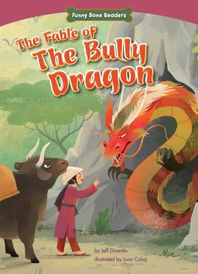 The Fable of the Bully Dragon: Facing Your Fears by Dinardo, Jeff