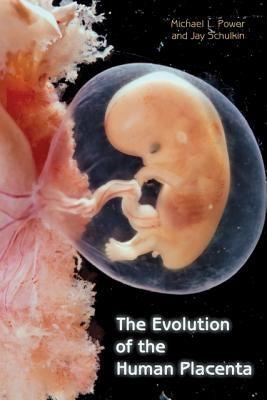 The Evolution of the Human Placenta by Power, Michael L.