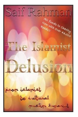 The Islamist Delusion: From Islamist to Cultural Muslim Humanist by Rahman, Saif