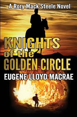 Knights of the Golden Circle by MacRae, Eugene Lloyd