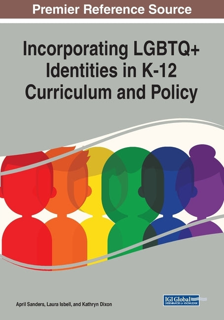 Incorporating LGBTQ+ Identities in K-12 Curriculum and Policy by Sanders, April