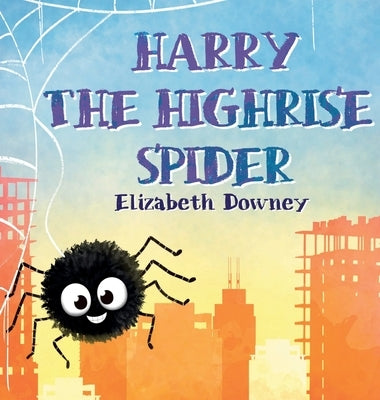 Harry the Highrise Spider by Downey, Elizabeth