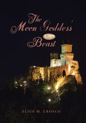 The Moon Goddess' Beast by Crosco, Alice M.