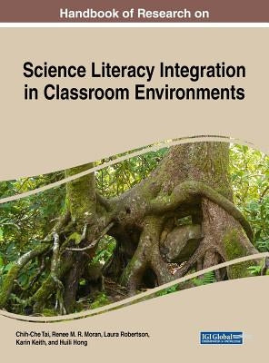 Handbook of Research on Science Literacy Integration in Classroom Environments by Tai, Chih-Che