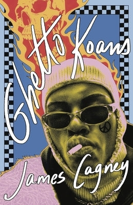 Ghetto Koans: A Personal Archive by Cagney, James