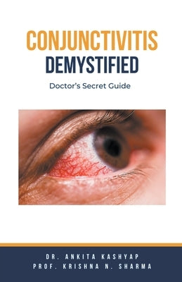 Conjunctivitis Demystified: Doctor's Secret Guide by Kashyap, Ankita