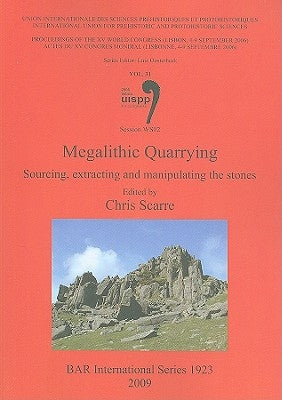 Megalithic Quarrying: Sourcing, extracting and manipulating the stones (Session WS02) by Scarre, Chris