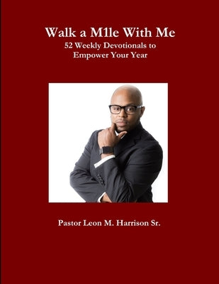 Walk A M1le with Me by Harrison, Pastor Leon M., Sr.