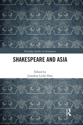 Shakespeare and Asia by Hart, Jonathan Locke