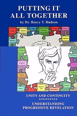 Putting It All Together: Understanding and Utilizing Progressive Revelational Development by Hudson, Henry T.